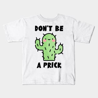 Don't Be A Prick Kids T-Shirt